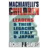 Machiavelli's Children: Leaders and Their Legacies in Italy and Japan