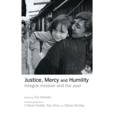 Justice, Mercy and Humility: Integral Mission and the Poor