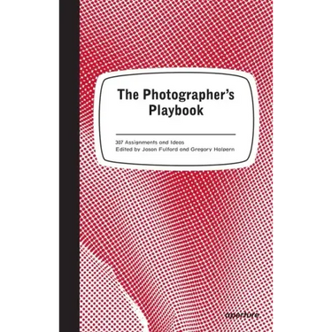 The Photographer's Playbook: 307 Assignments and Ideas