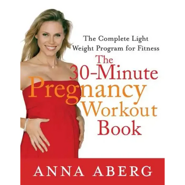 The 30-Minute Pregnancy Workout Book: The Complete Light Weight Program for Fitness