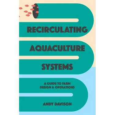Recirculating Aquaculture Systems: A Guide to Farm Design and Operations