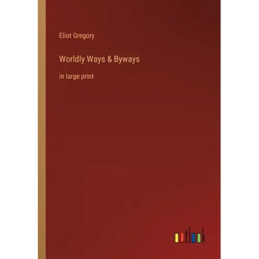 Worldly Ways & Byways: in large print