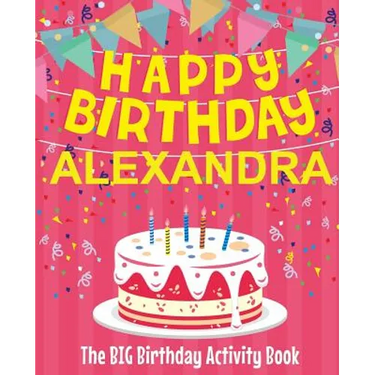 Happy Birthday Alexandra - The Big Birthday Activity Book: (Personalized Children's Activity Book)