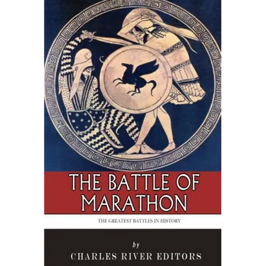 The Greatest Battles in History: The Battle of Marathon