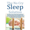 The No Cry Sleep Solution: The Complete Sleep Solution Guide for Babies and Toddlers by Using Only Gentle Methods!
