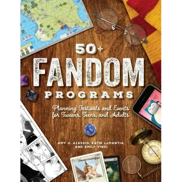 50+ Fandom Programs: Planning Festivals and Events for Tweens, Teens, and Adults