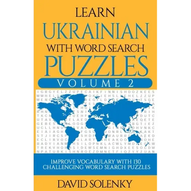 Learn Ukrainian with Word Search Puzzles Volume 2: Learn Ukrainian Language Vocabulary with 130 Challenging Bilingual Word Find Puzzles for All Ages