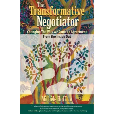 The Transformative Negotiator: Changing the Way We Come to Agreement from the Inside Out