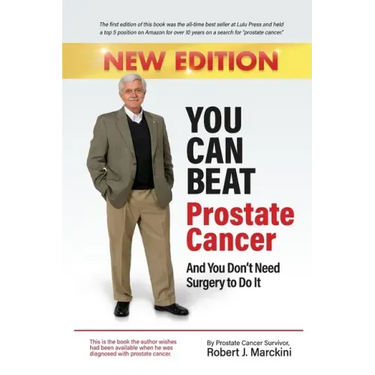 You Can Beat Prostate Cancer And You Don't Need Surgery to Do It - New Edition