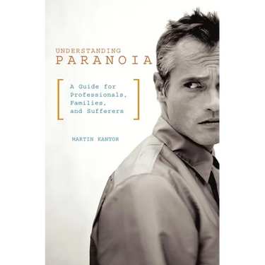 Understanding Paranoia: A Guide for Professionals, Families, and Sufferers