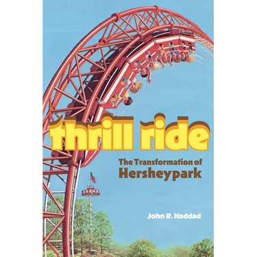 Thrill Ride: The Transformation of Hersheypark