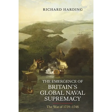 The Emergence of Britain's Global Naval Supremacy: The War of 1739-1748