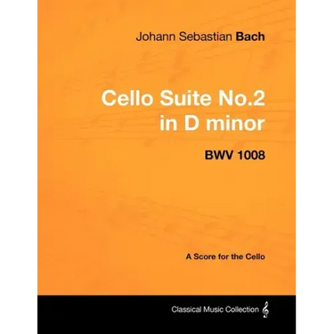 Johann Sebastian Bach - Cello Suite No.2 in D minor - BWV 1008 - A Score for the Cello