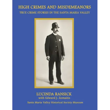 High Crimes and Misdemeanors: True Crime Stories in the Santa Maria Valley