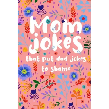 Mom Jokes that put Dad Jokes to shame: Hilarious Jokes, Puns, One Liners... Try not to laugh Mom Joke Book for Family Game Night - Perfect gift idea f