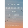 Fighting Parkinson's...and Winning: A memoir of my recovery from Parkinson's Disease