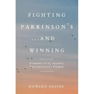 Fighting Parkinson's...and Winning: A memoir of my recovery from Parkinson's Disease