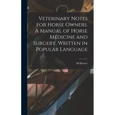 Veterinary Notes for Horse Owners. A Manual of Horse Medicine and Surgery, Written in Popular Language