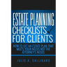 Estate Planning Checklists For Clients: How To Get An Estate Plan That Meets Your Needs Not The Attorney's Needs