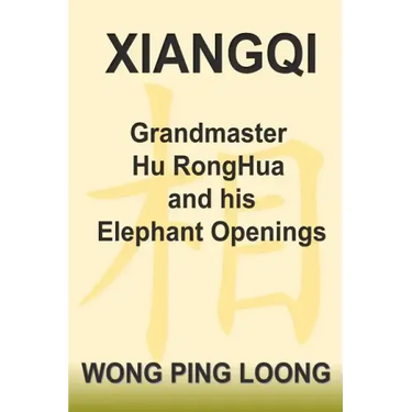 Xiangqi Grandmaster Hu Ronghua and His Elephant Openings