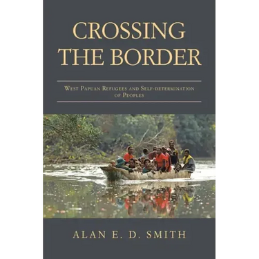 Crossing the Border: West Papuan Refugees and Self-Determination of Peoples