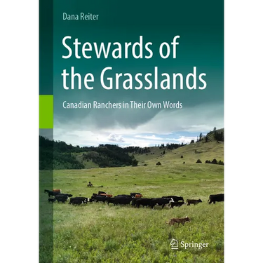 Stewards of the Grasslands: Canadian Ranchers in Their Own Words