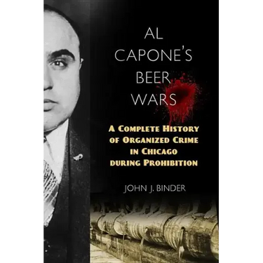 Al Capone's Beer Wars: A Complete History of Organized Crime in Chicago During Prohibition