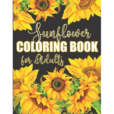 Sunflower Coloring Book for Adults: Beautiful Flower Design Color Pages with Encouraging Quotes for Hours of Relaxation