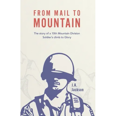 From Mail to Mountain: The story of a 10th Mountain Division Soldier's climb to Glory