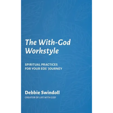 The With-God Workstyle: Spiritual Practices for Your EOS Journey