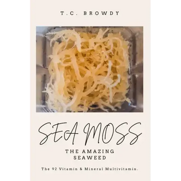 Sea Moss The Amazing Seaweed: The 92 Vitamin and Mineral Multivitamin