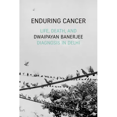 Enduring Cancer: Life, Death, and Diagnosis in Delhi