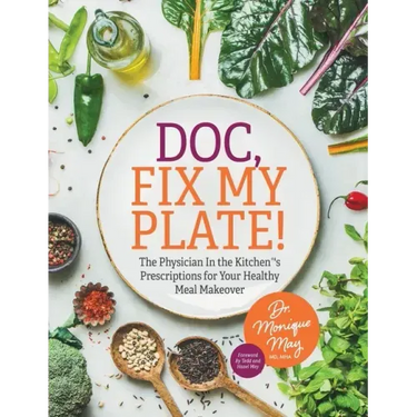 Doc, Fix My Plate!: The Physician In the Kitchen(R)'s Prescriptions for Your Healthy Meal Makeover