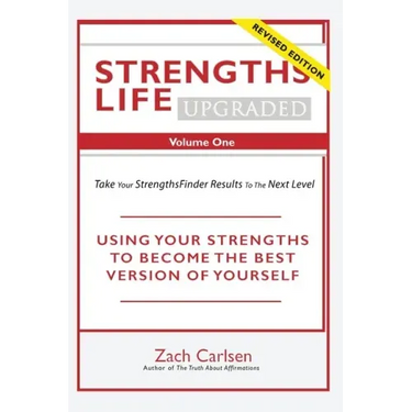 Strengths Life Upgraded, Volume One: Take Your StrengthsFinder Results to the Next Level