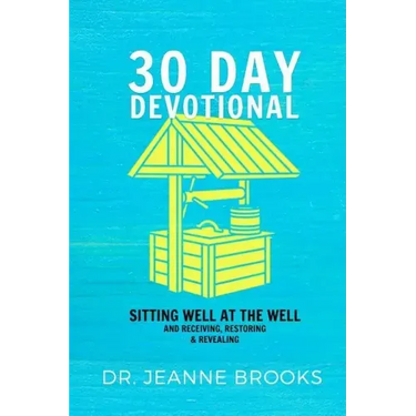 30 Day Devotional: Sitting Well at the Well: Receiving, Restoring & Revealing