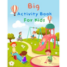 Big Activity Book For Kids: My First Big Book Of Activity For Kids