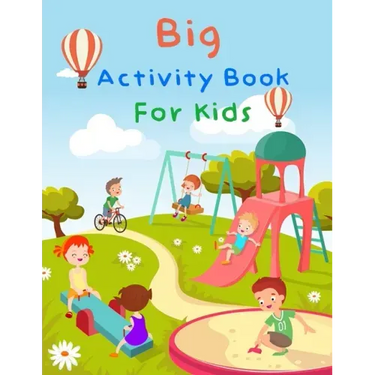 Big Activity Book For Kids: My First Big Book Of Activity For Kids