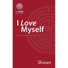 I Love Myself: Nurturing the Most Important Relationship in Life