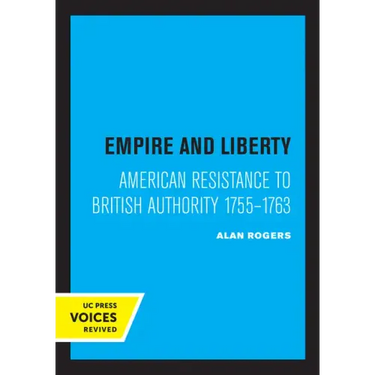 Empire and Liberty: American Resistance to British Authority 1755-1763