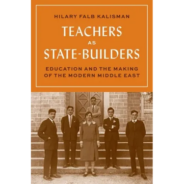 Teachers as State-Builders: Education and the Making of the Modern Middle East