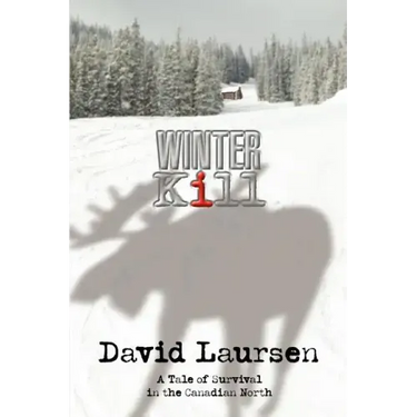 Winter Kill: A Tale of Survival in the Canadian North