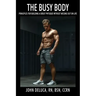 The Busy Body: Principles for Building a Great Physique without Missing out on Life
