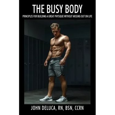 The Busy Body: Principles for Building a Great Physique without Missing out on Life