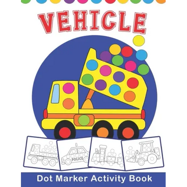 VEHICLE Dot Marker Activity Book: Vehicle Do a Dot Coloring Book - Preschool Kindergarten Activities - Great gift for Kids