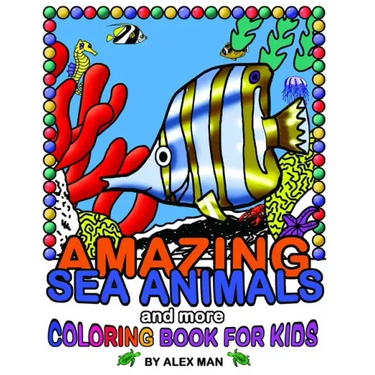 AMAZING SEA ANIMALS and more - coloring book for kids: Fun drawing books for kids