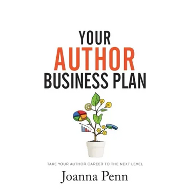 Your Author Business Plan: Take Your Author Career To The Next Level