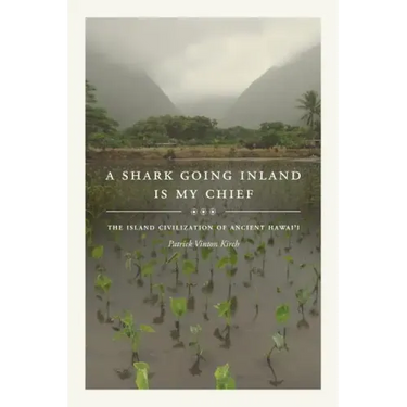 A Shark Going Inland Is My Chief: The Island Civilization of Ancient Hawai'i