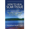How to Heal Scar Tissue: How to Heal Your Own Scar Tissue And Get Rid Of It!