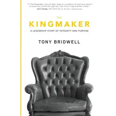 The Kingmaker: A Leadership Story of Integrity and Purpose