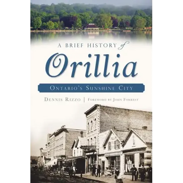 A Brief History of Orillia: Ontario's Sunshine City